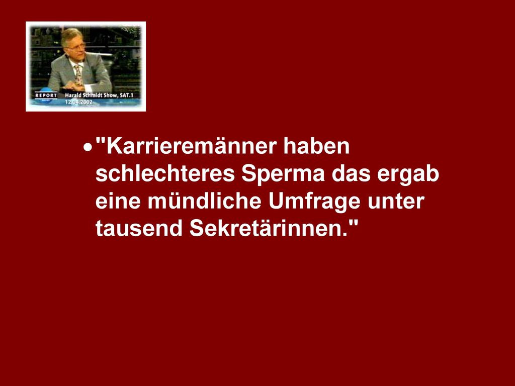 Karrieremänner haben schlechteres Sperma das ergab eine mündliche Umfrage unter tausend Sekretärinnen.