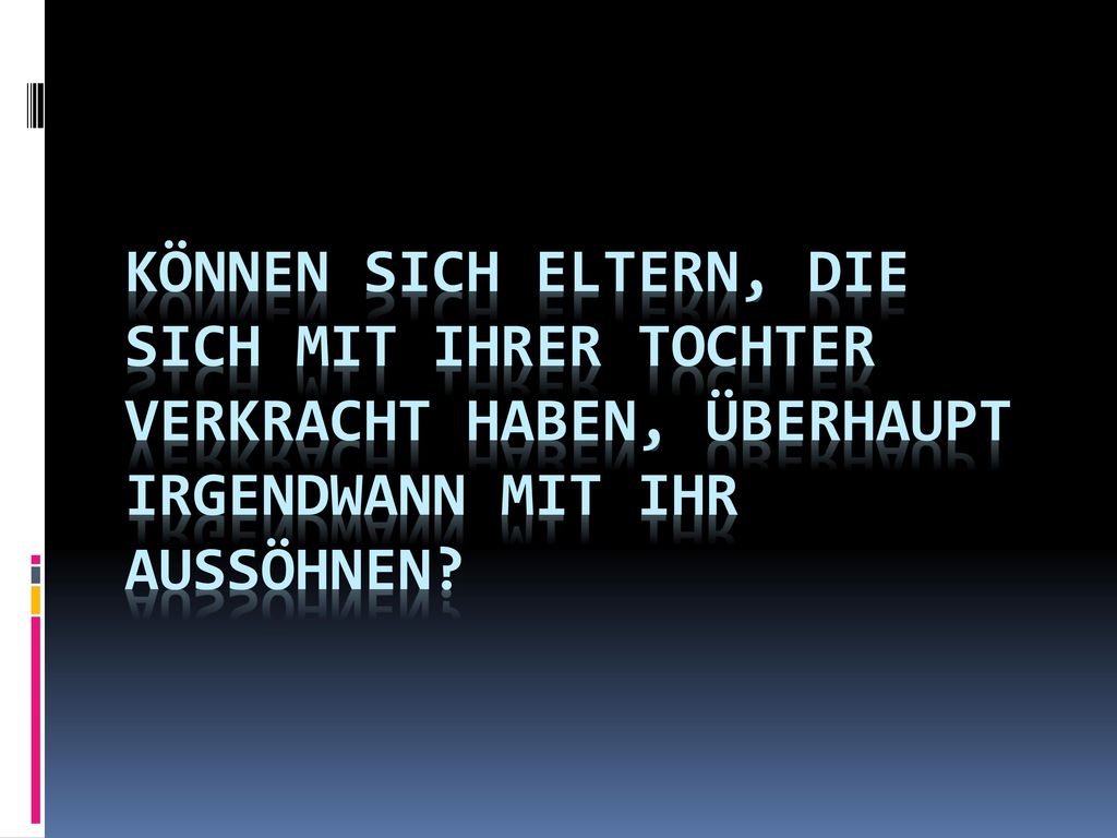 Können sich Eltern, die sich mit ihrer Tochter verkracht haben, überhaupt irgendwann mit ihr aussöhnen