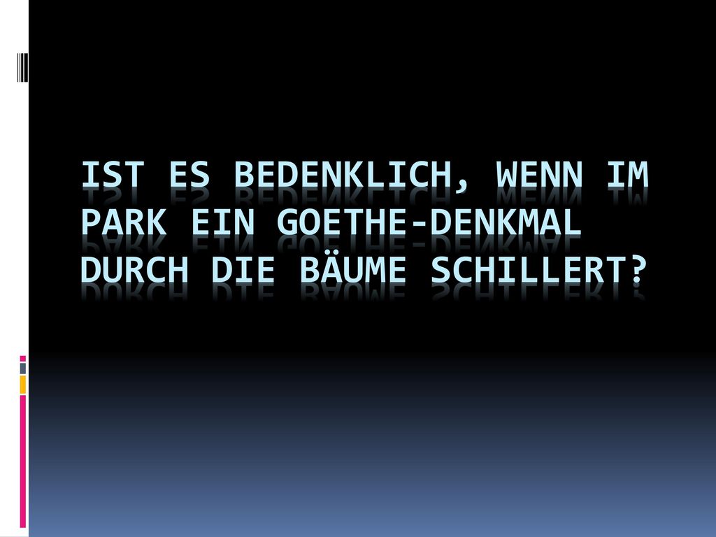 Ist es bedenklich, wenn im Park ein Goethe-Denkmal durch die Bäume schillert