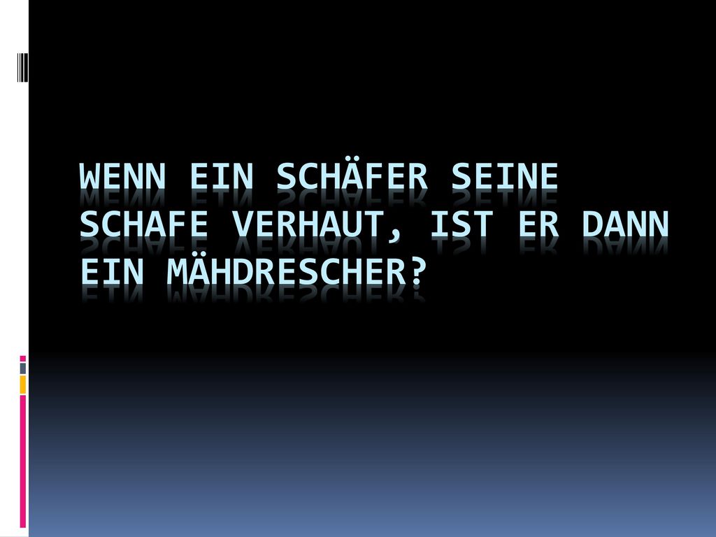 Wenn ein Schäfer seine Schafe verhaut, ist er dann ein Mähdrescher