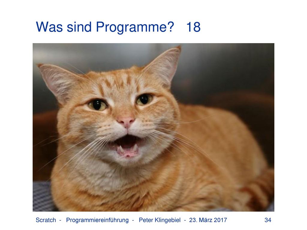 Was sind Programme 18 Scratch - Programmiereinführung - Peter Klingebiel März 2017
