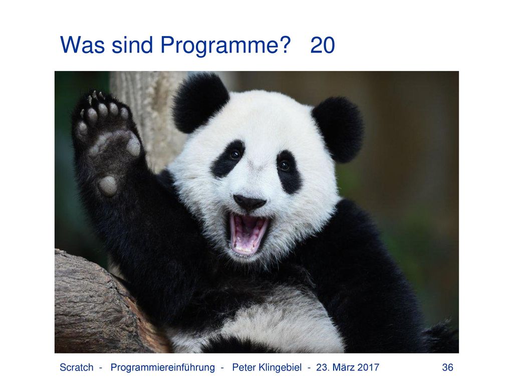 Was sind Programme 20 Scratch - Programmiereinführung - Peter Klingebiel März 2017