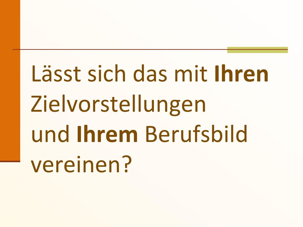 Lässt sich das mit Ihren Zielvorstellungen und Ihrem Berufsbild vereinen