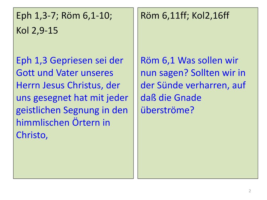 Eph 1,3-7; Röm 6,1-10; Kol 2,9-15 Eph 1,3 Gepriesen sei der Gott und Vater unseres Herrn Jesus Christus, der uns gesegnet hat mit jeder geistlichen Segnung in den himmlischen Örtern in Christo,