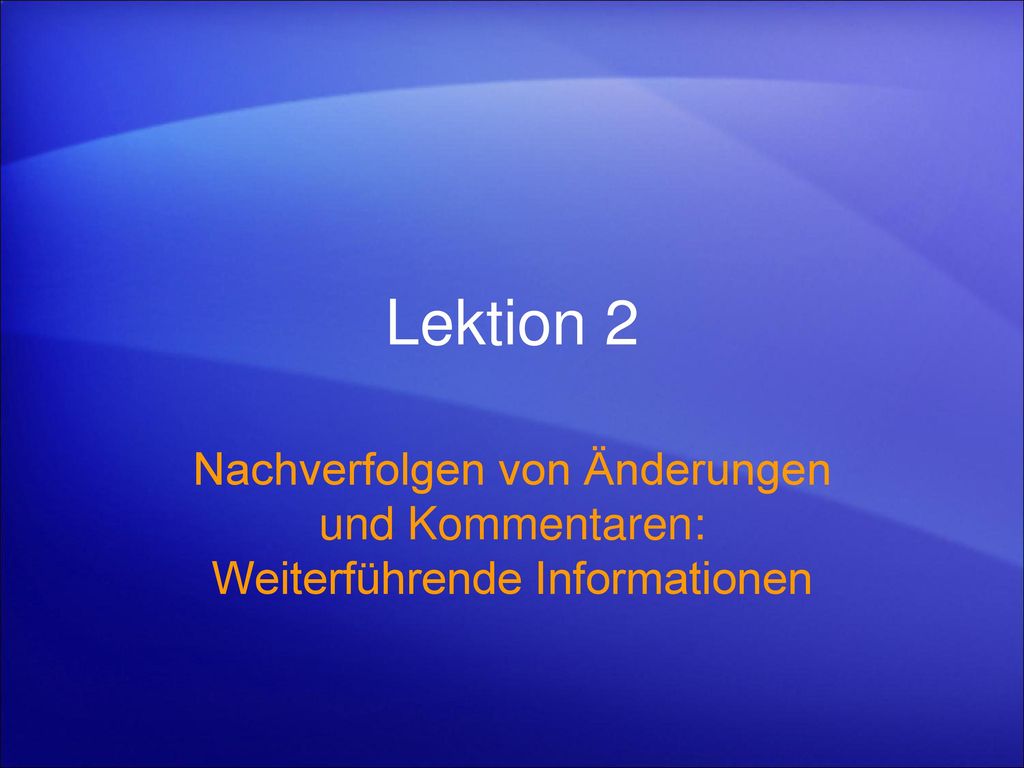 Lektion 2 Nachverfolgen von Änderungen und Kommentaren: Weiterführende Informationen