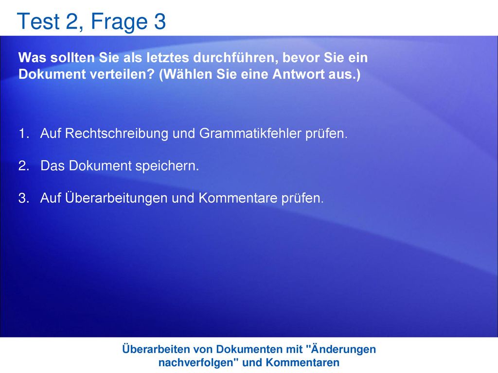 Test 2, Frage 3 Was sollten Sie als letztes durchführen, bevor Sie ein Dokument verteilen (Wählen Sie eine Antwort aus.)