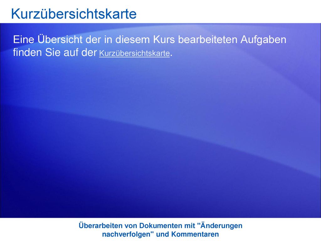 Kurzübersichtskarte Eine Übersicht der in diesem Kurs bearbeiteten Aufgaben finden Sie auf der Kurzübersichtskarte.