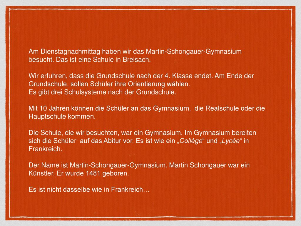 Am Dienstagnachmittag haben wir das Martin-Schongauer-Gymnasium besucht. Das ist eine Schule in Breisach.