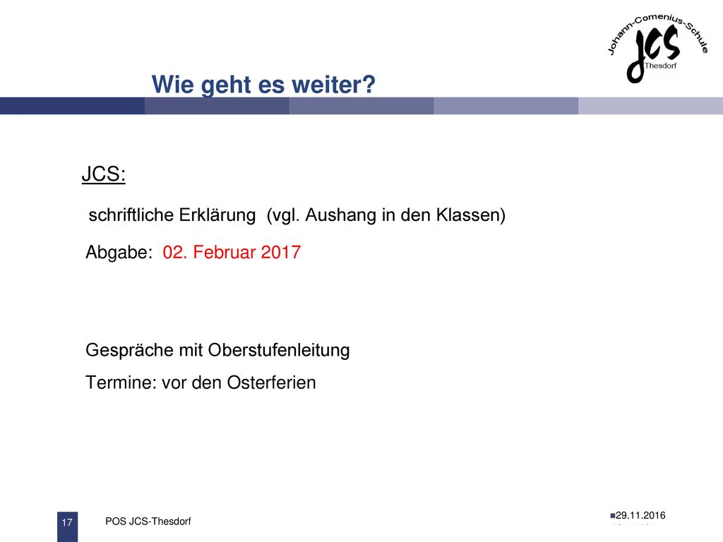 Wie geht es weiter JCS: schriftliche Erklärung (vgl. Aushang in den Klassen) Abgabe: 02. Februar