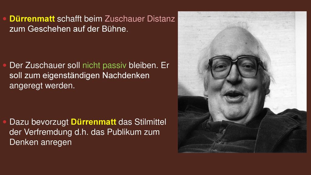 Dürrenmatt schafft beim Zuschauer Distanz zum Geschehen auf der Bühne.