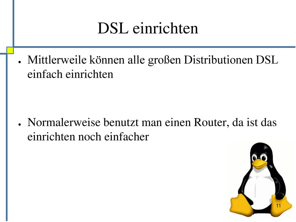 DSL einrichten Mittlerweile können alle großen Distributionen DSL einfach einrichten.