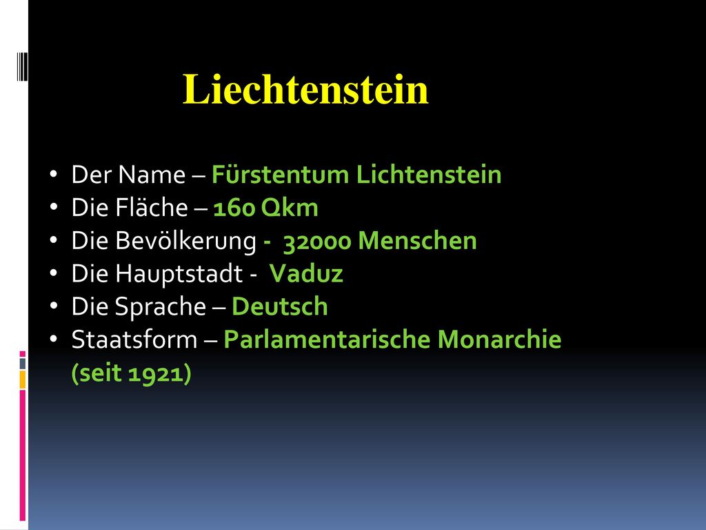 Liechtenstein Der Name – Fürstentum Lichtenstein Die Fläche – 160 Qkm