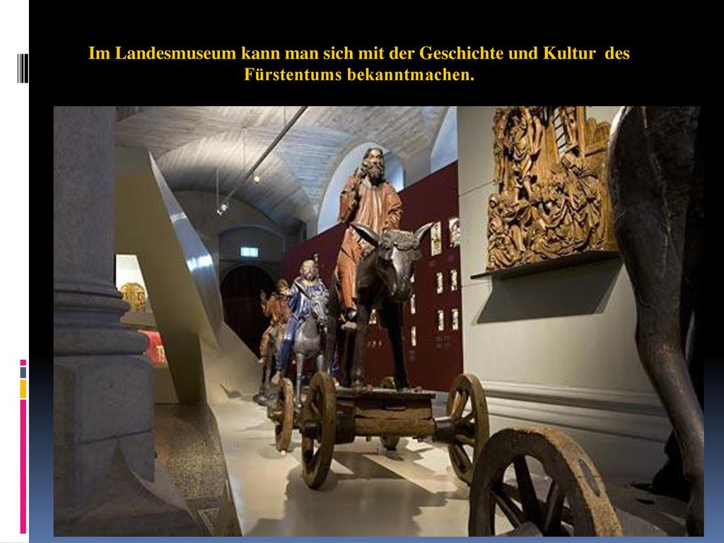 Im Landesmuseum kann man sich mit der Geschichte und Kultur des Fürstentums bekanntmachen.