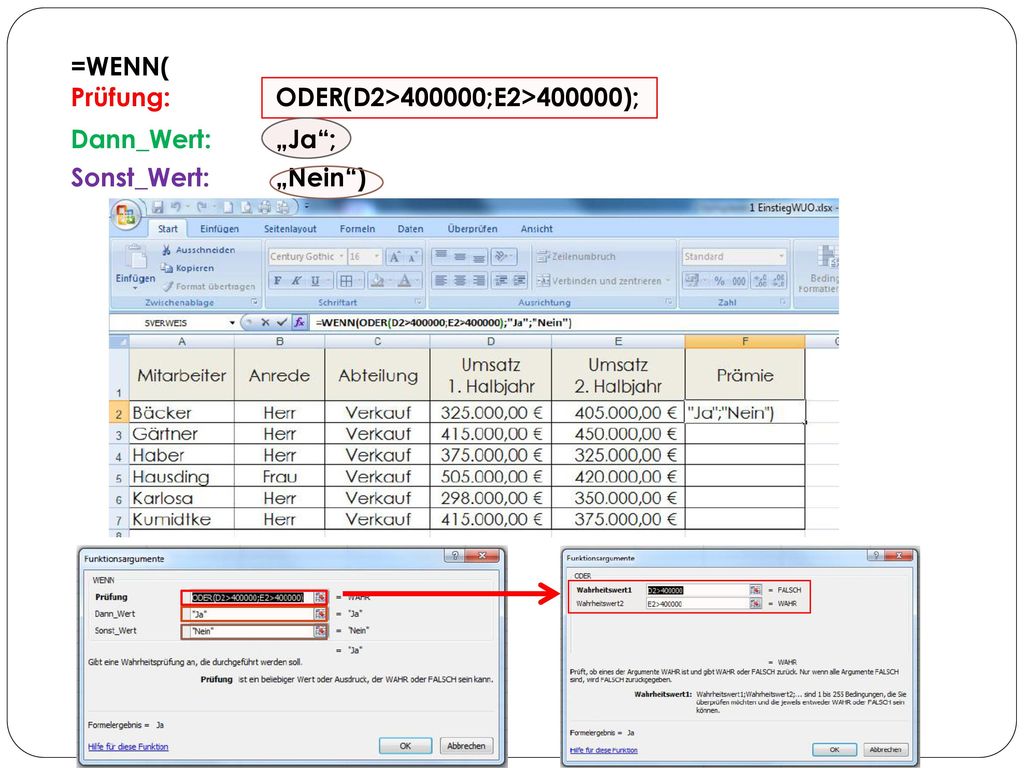 =WENN( Prüfung: ODER(D2>400000;E2>400000); Dann_Wert: „Ja ; Sonst_Wert: „Nein )