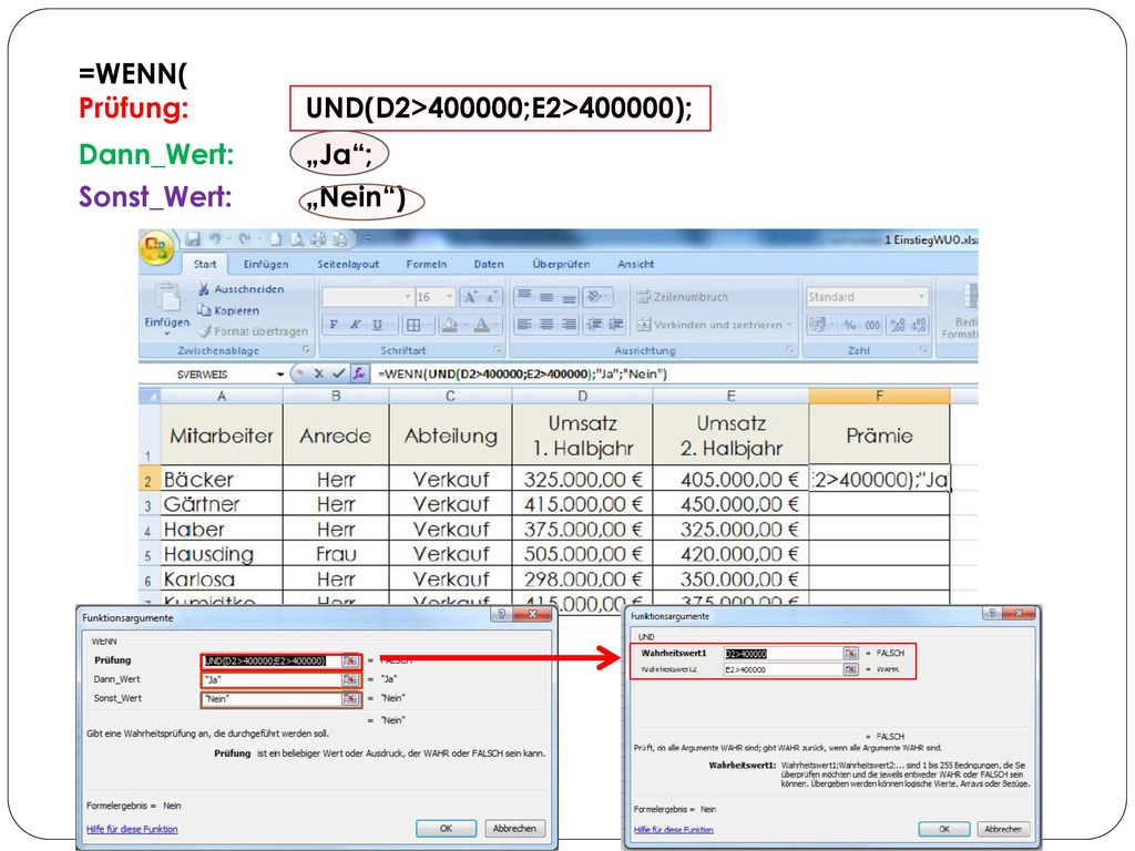 =WENN( Prüfung: UND(D2>400000;E2>400000); Dann_Wert: „Ja ; Sonst_Wert: „Nein )