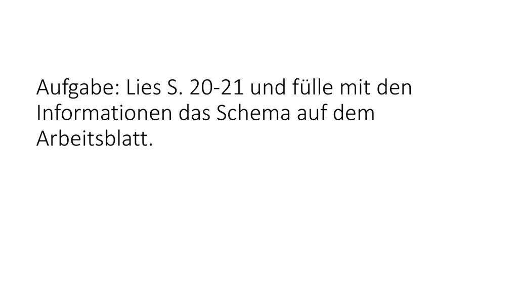 Aufgabe: Lies S und fülle mit den Informationen das Schema auf dem Arbeitsblatt.