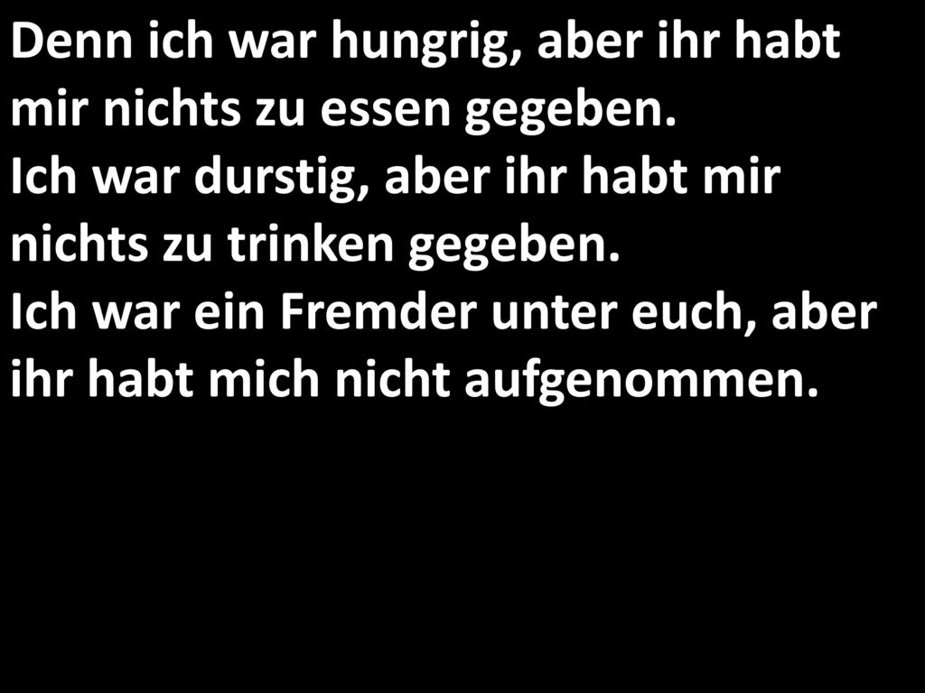 Denn ich war hungrig, aber ihr habt mir nichts zu essen gegeben