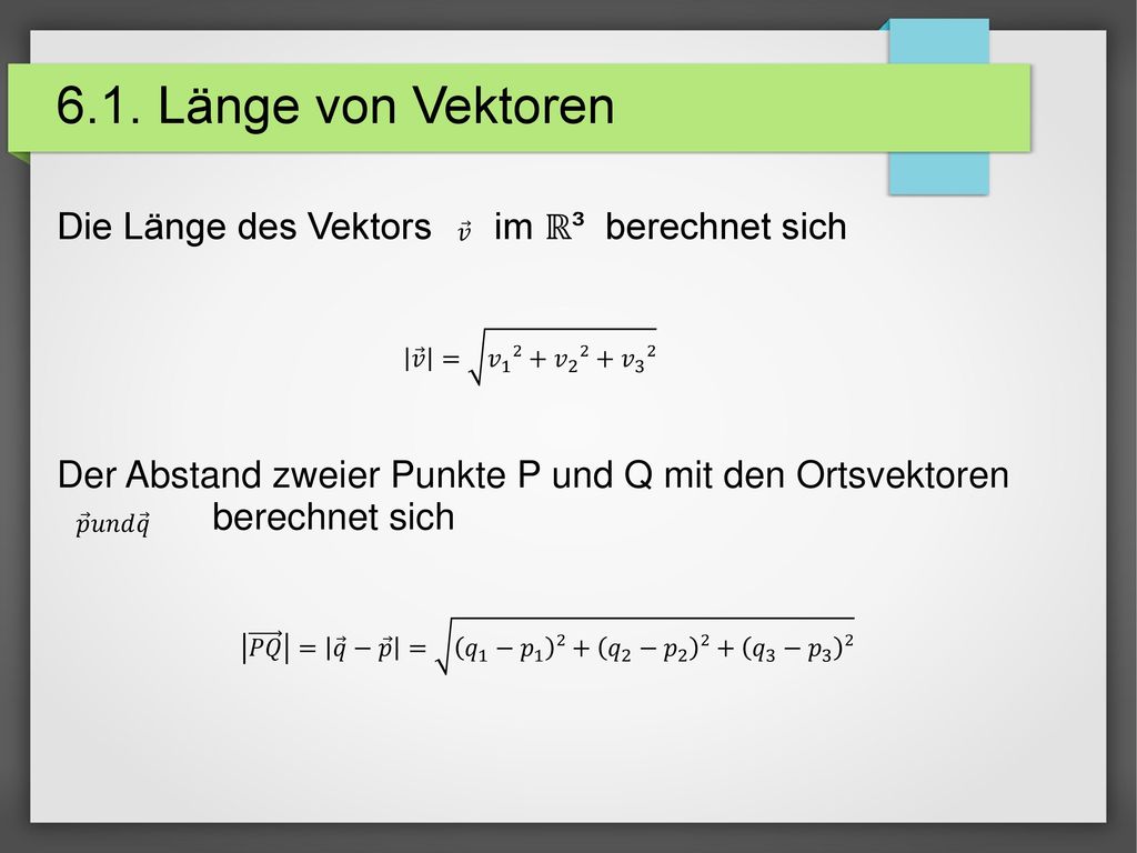 6.1. Länge von Vektoren Die Länge des Vektors im ℝ³ berechnet sich