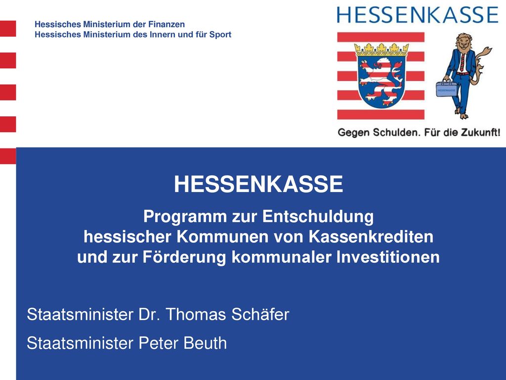 HESSENKASSE Programm zur Entschuldung hessischer Kommunen von Kassenkrediten und zur Förderung kommunaler Investitionen.