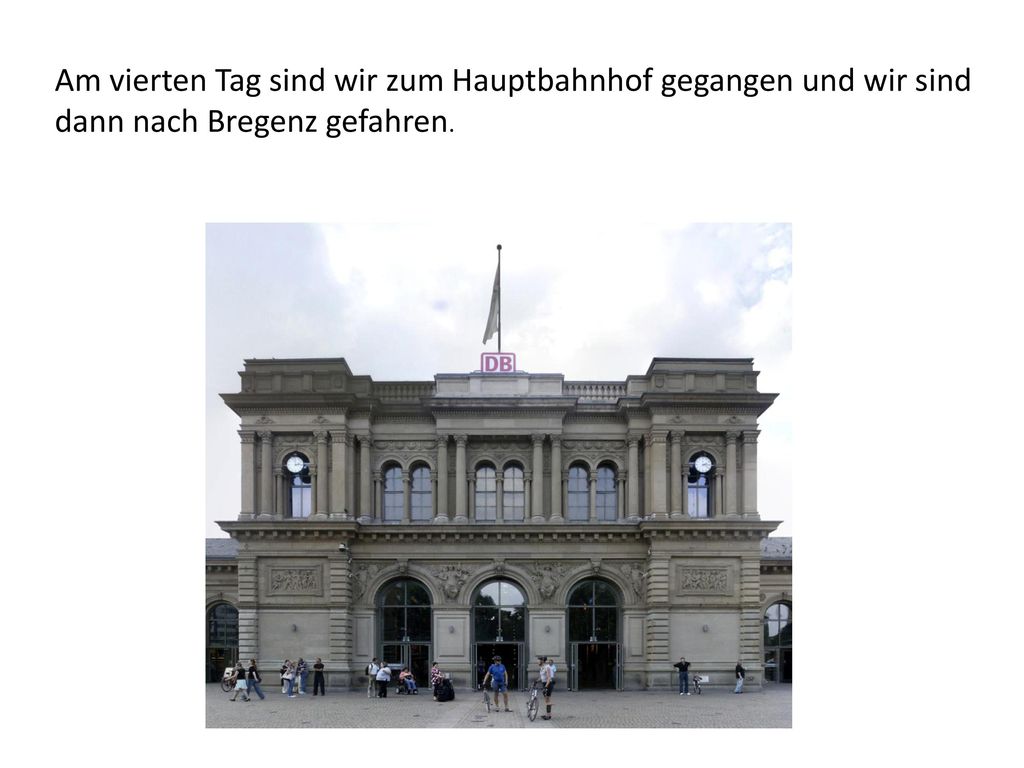 Am vierten Tag sind wir zum Hauptbahnhof gegangen und wir sind