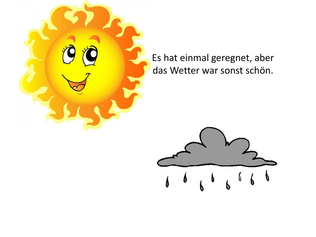 Es hat einmal geregnet, aber das Wetter war sonst schön.