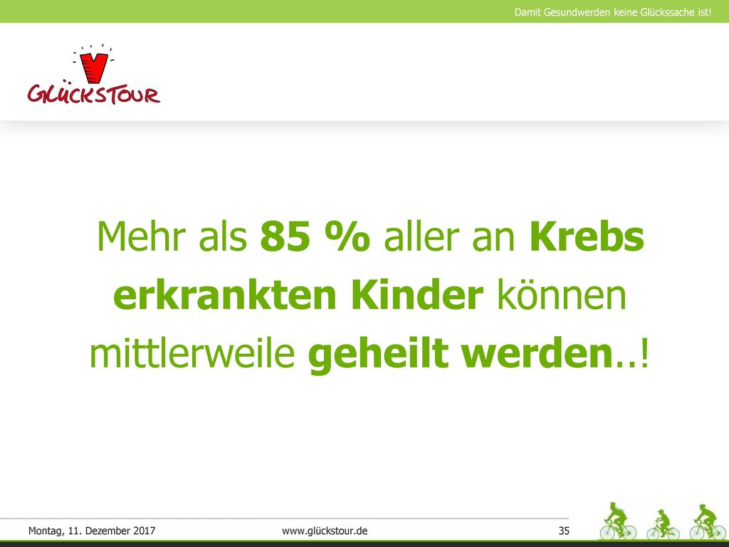 Mehr als 85 % aller an Krebs erkrankten Kinder können mittlerweile geheilt werden..!