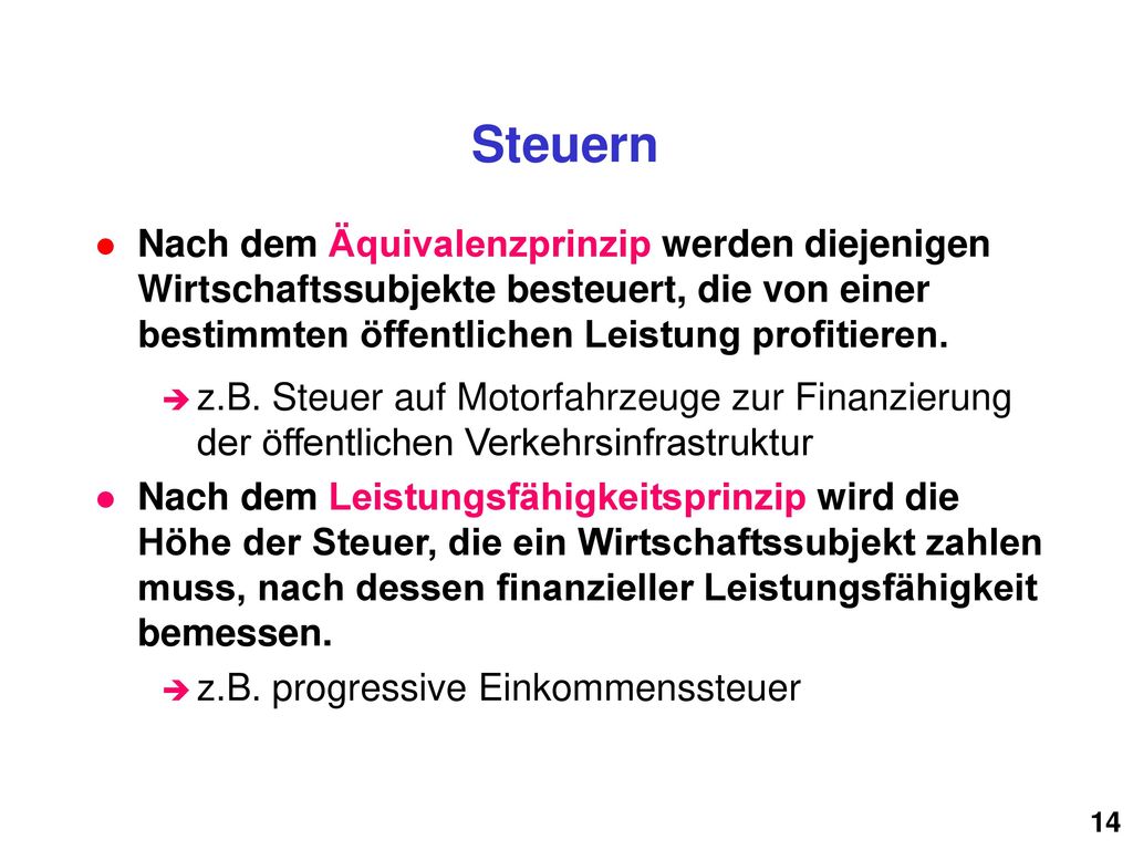 Steuern Nach dem Äquivalenzprinzip werden diejenigen Wirtschaftssubjekte besteuert, die von einer bestimmten öffentlichen Leistung profitieren.
