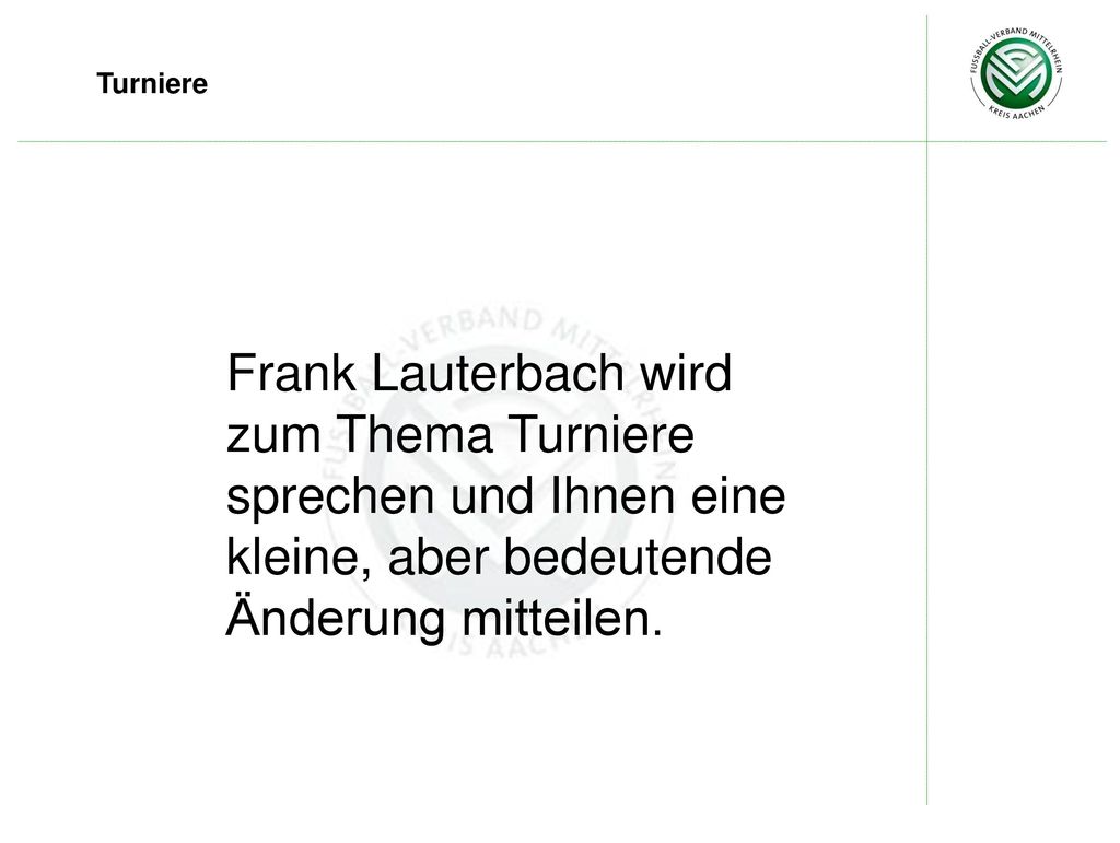Turniere Frank Lauterbach wird zum Thema Turniere sprechen und Ihnen eine kleine, aber bedeutende Änderung mitteilen.