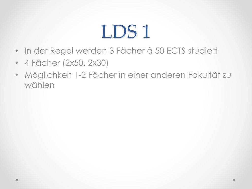 LDS 1 In der Regel werden 3 Fächer à 50 ECTS studiert