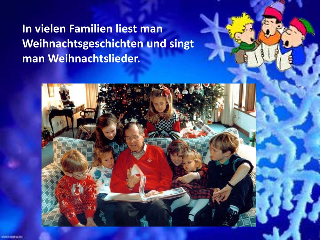 In vielen Familien liest man Weihnachtsgeschichten und singt man Weihnachtslieder.