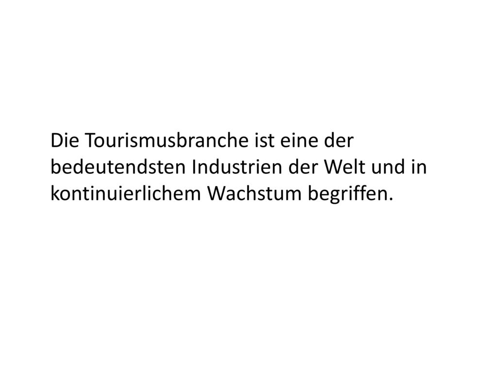 Die Tourismusbranche ist eine der bedeutendsten Industrien der Welt und in kontinuierlichem Wachstum begriffen.