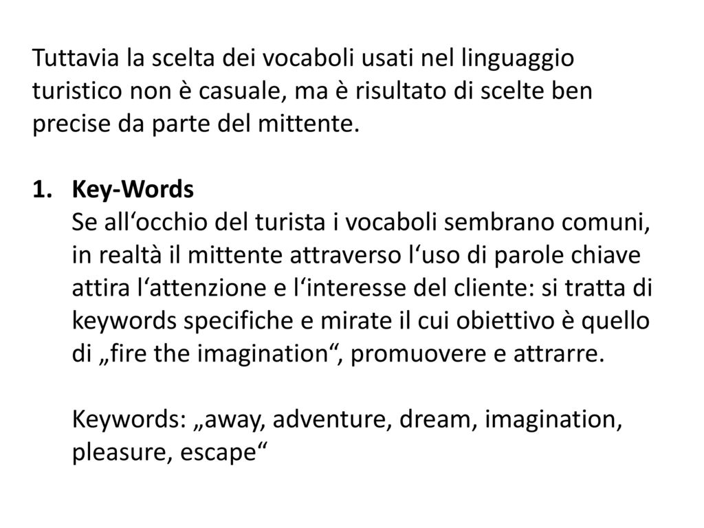 Tuttavia la scelta dei vocaboli usati nel linguaggio turistico non è casuale, ma è risultato di scelte ben precise da parte del mittente.