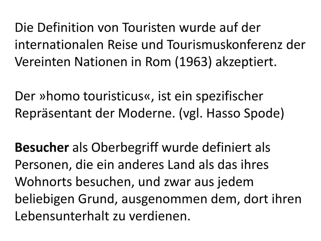 Die Definition von Touristen wurde auf der internationalen Reise und Tourismuskonferenz der Vereinten Nationen in Rom (1963) akzeptiert.