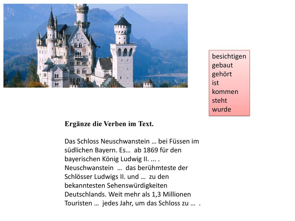 besichtigen gebaut. gehört. ist. kommen. steht. wurde. Ergänze die Verben im Text.