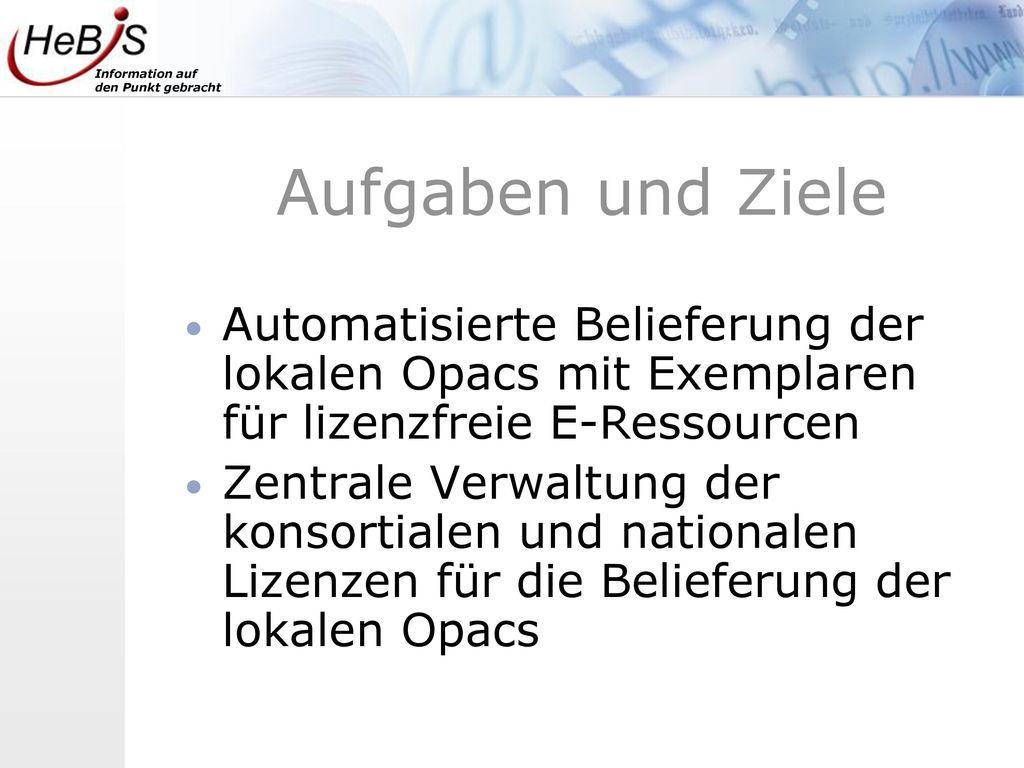 Aufgaben und Ziele Automatisierte Belieferung der lokalen Opacs mit Exemplaren für lizenzfreie E-Ressourcen.