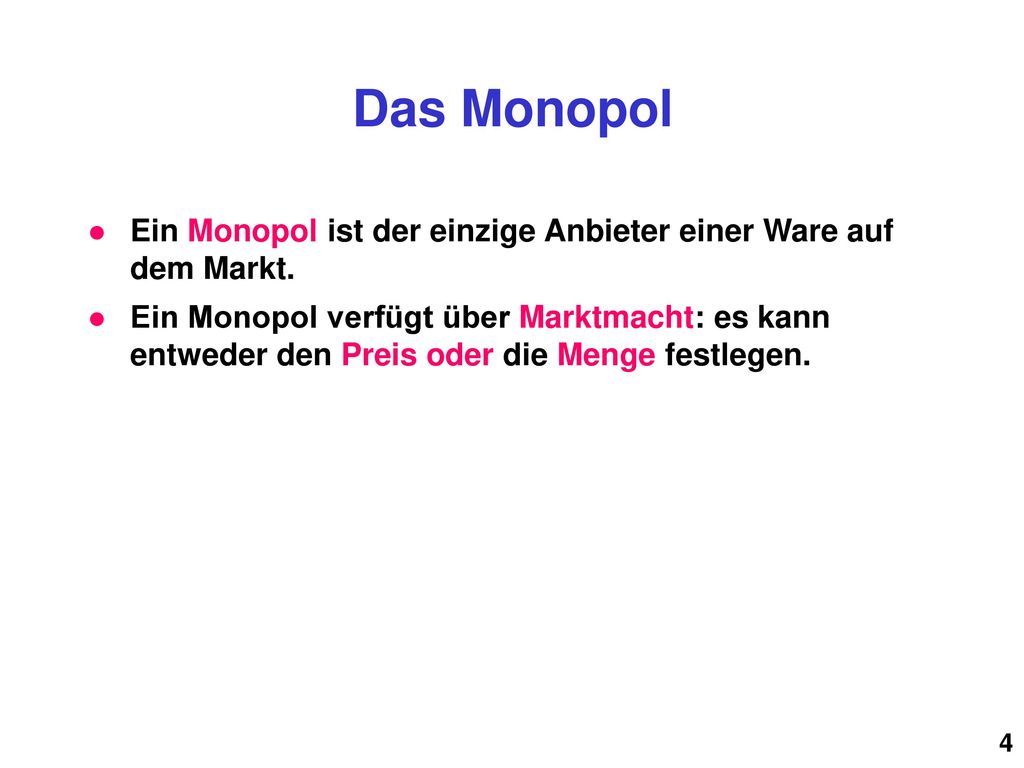 Das Monopol Ein Monopol ist der einzige Anbieter einer Ware auf dem Markt.
