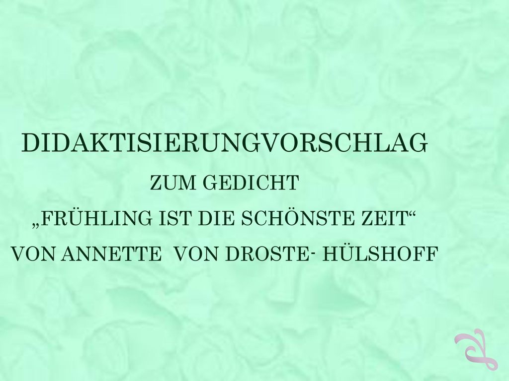 Didaktisierungvorschlag zum gedicht „Frühling ist die schönste Zeit von Annette von Droste- Hülshoff