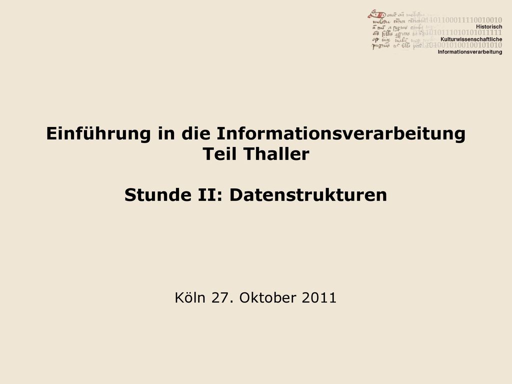 Einführung in die Informationsverarbeitung Teil Thaller Stunde II: Datenstrukturen