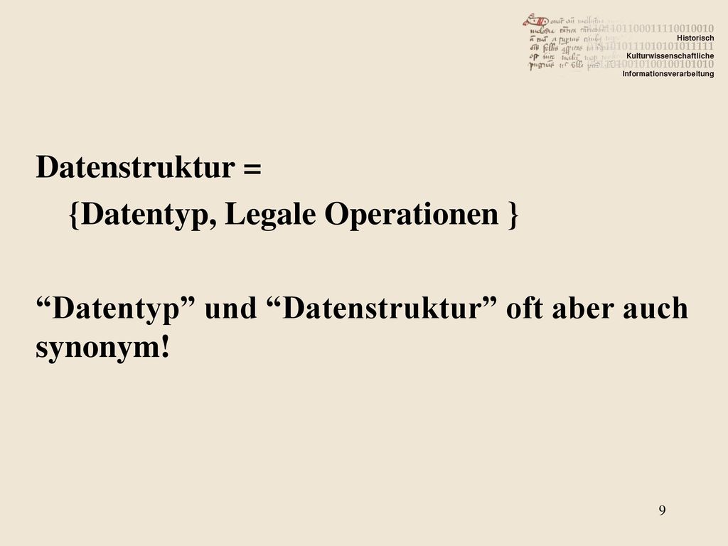 Datenstruktur = {Datentyp, Legale Operationen } Datentyp und Datenstruktur oft aber auch synonym!