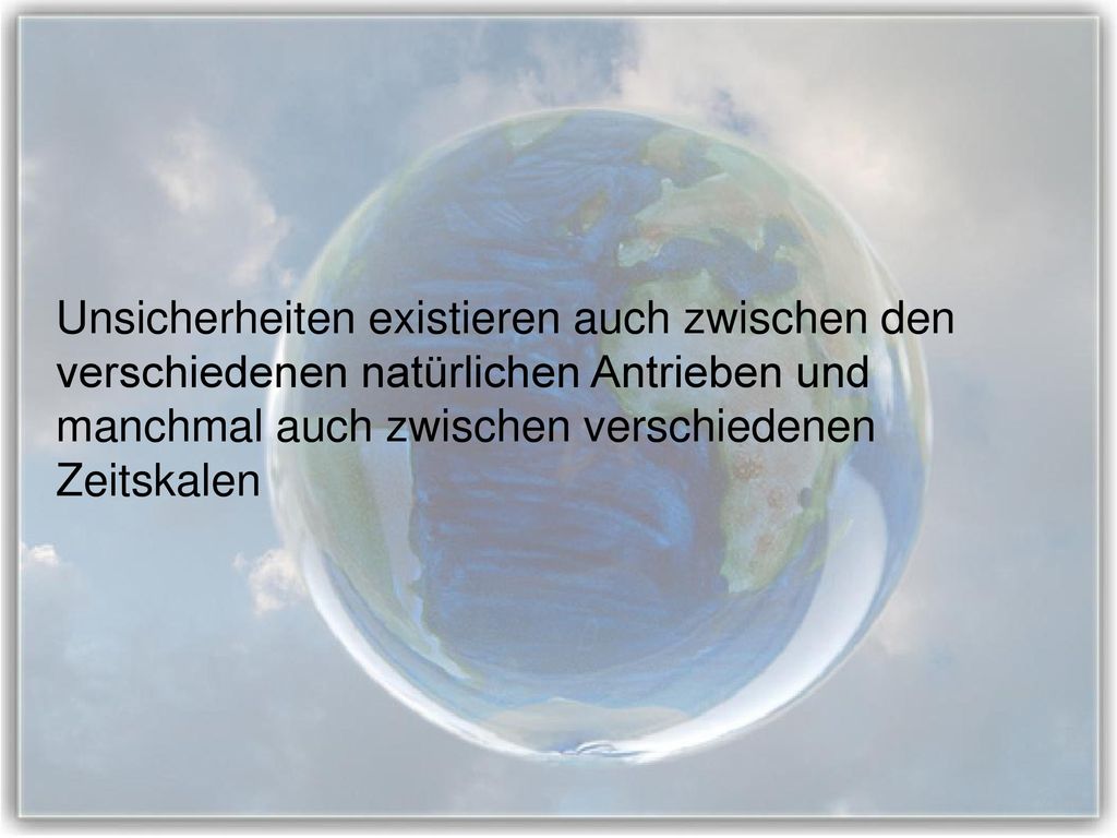 Unsicherheiten existieren auch zwischen den verschiedenen natürlichen Antrieben und manchmal auch zwischen verschiedenen Zeitskalen