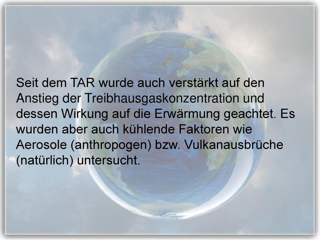 Seit dem TAR wurde auch verstärkt auf den Anstieg der Treibhausgaskonzentration und dessen Wirkung auf die Erwärmung geachtet.