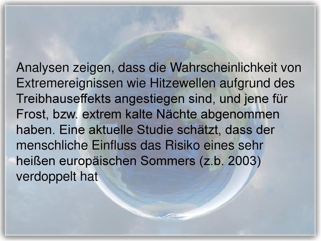 Analysen zeigen, dass die Wahrscheinlichkeit von Extremereignissen wie Hitzewellen aufgrund des Treibhauseffekts angestiegen sind, und jene für Frost, bzw.