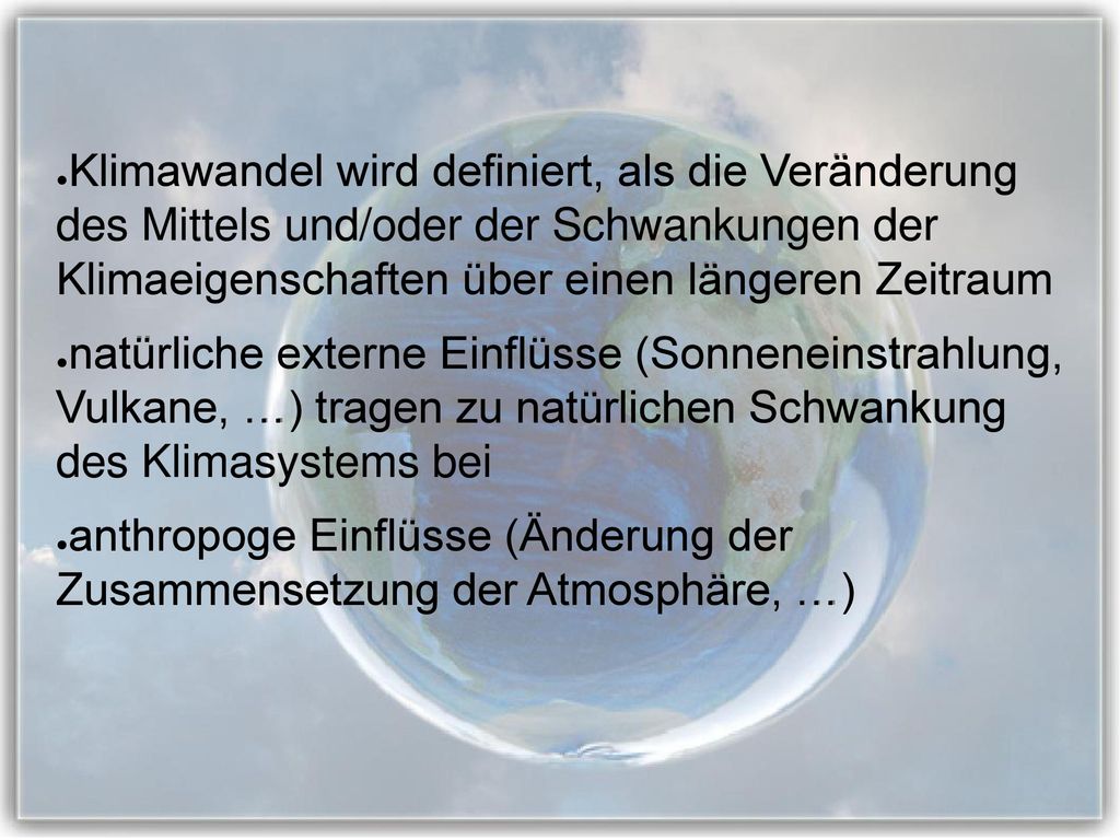 Klimawandel wird definiert, als die Veränderung des Mittels und/oder der Schwankungen der Klimaeigenschaften über einen längeren Zeitraum