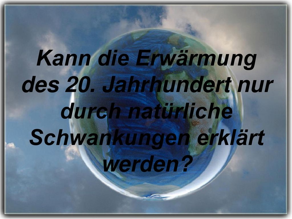 Kann die Erwärmung des 20. Jahrhundert nur durch natürliche Schwankungen erklärt werden