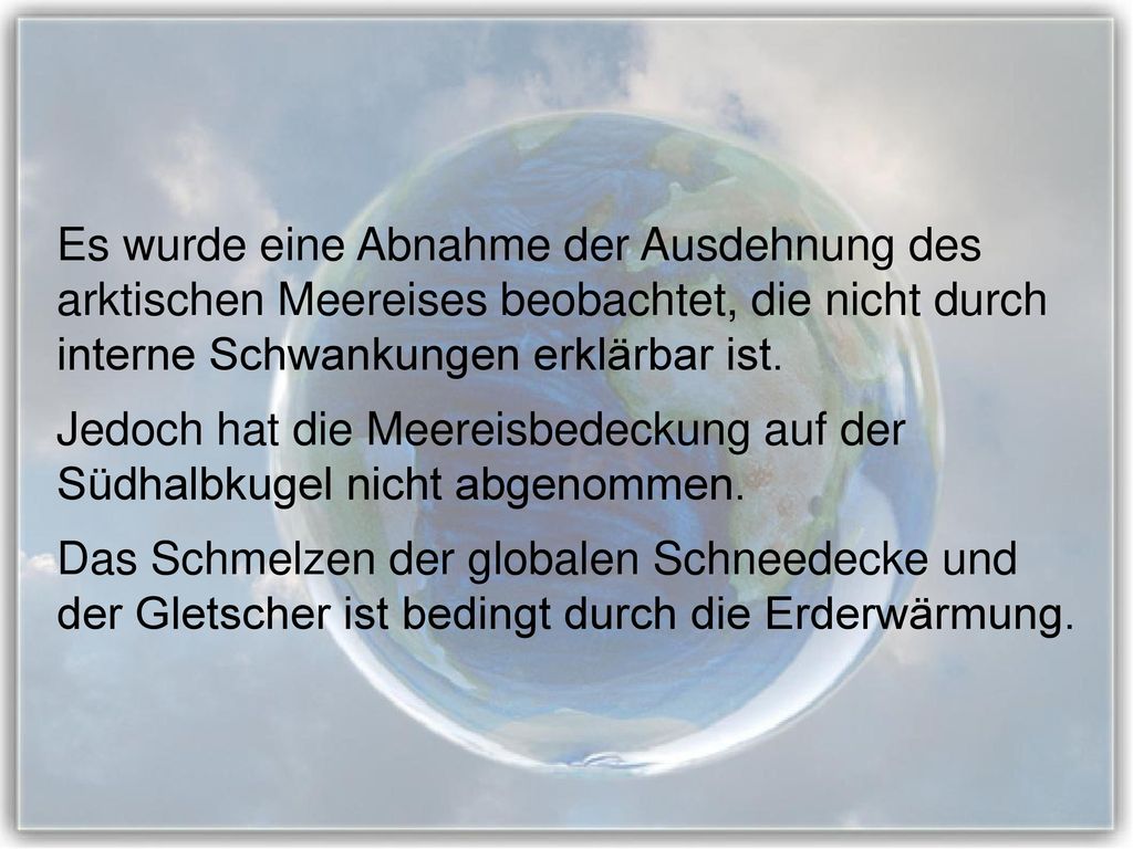 Es wurde eine Abnahme der Ausdehnung des arktischen Meereises beobachtet, die nicht durch interne Schwankungen erklärbar ist.