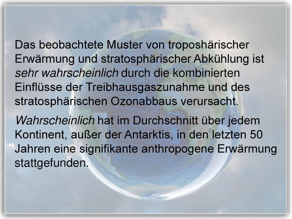 Das beobachtete Muster von troposhärischer Erwärmung und stratosphärischer Abkühlung ist sehr wahrscheinlich durch die kombinierten Einflüsse der Treibhausgaszunahme und des stratosphärischen Ozonabbaus verursacht.