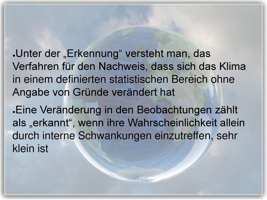 Unter der „Erkennung versteht man, das Verfahren für den Nachweis, dass sich das Klima in einem definierten statistischen Bereich ohne Angabe von Gründe verändert hat
