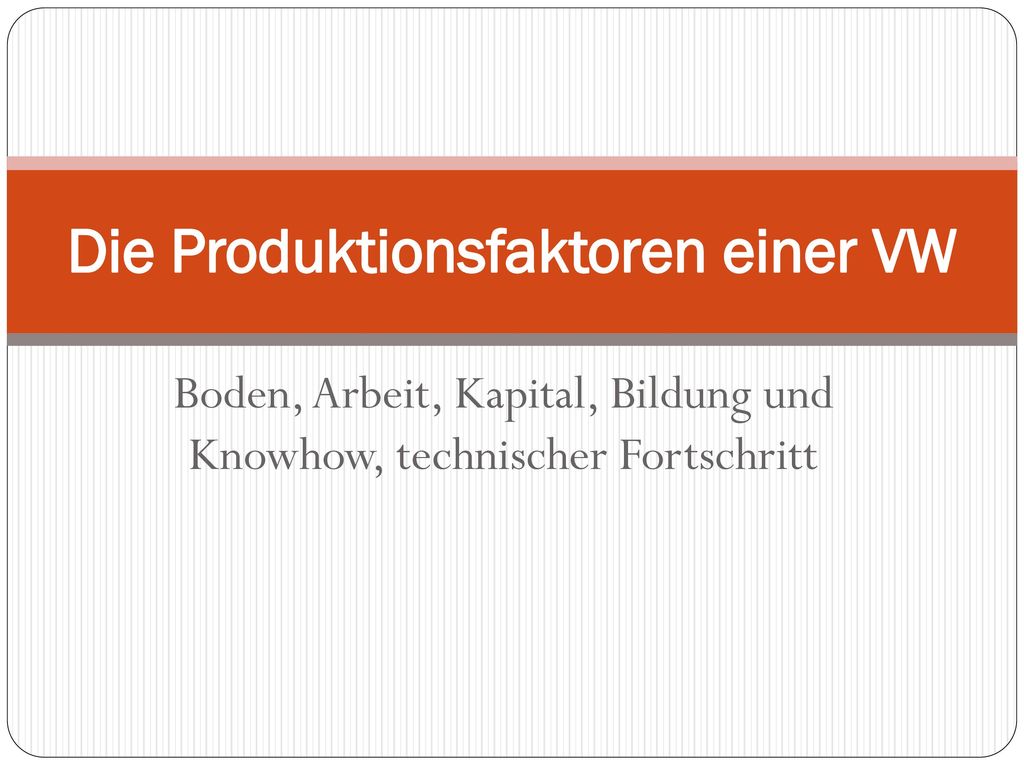 Die Produktionsfaktoren einer VW