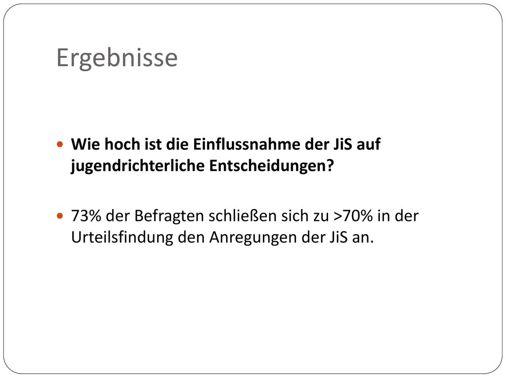 Ergebnisse Wie hoch ist die Einflussnahme der JiS auf jugendrichterliche Entscheidungen