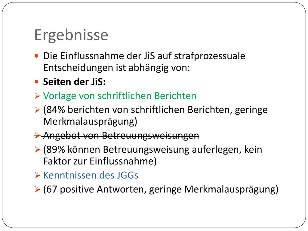Ergebnisse Die Einflussnahme der JiS auf strafprozessuale Entscheidungen ist abhängig von: Seiten der JiS: